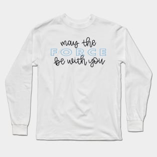 May the Force Be With You script Long Sleeve T-Shirt